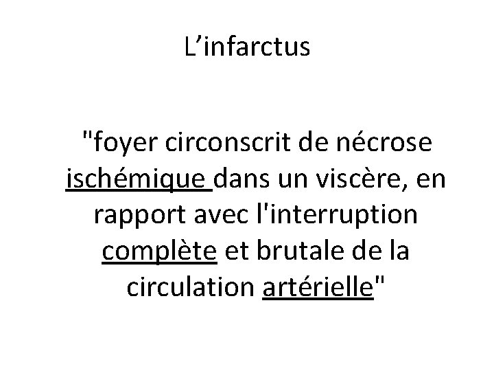 L’infarctus "foyer circonscrit de nécrose ischémique dans un viscère, en rapport avec l'interruption complète