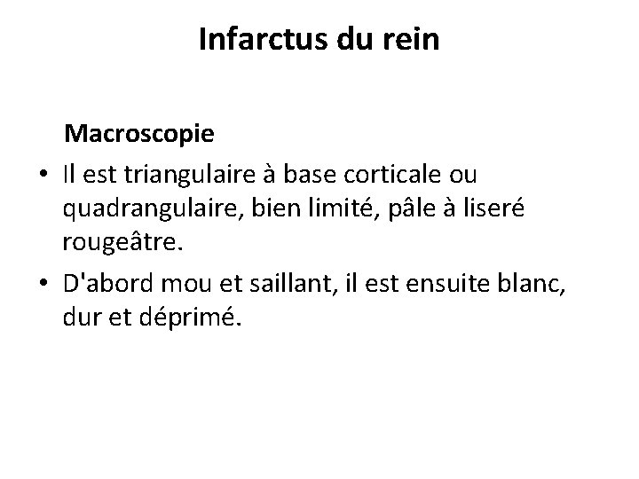 Infarctus du rein Macroscopie • Il est triangulaire à base corticale ou quadrangulaire, bien