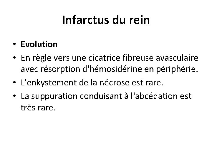 Infarctus du rein • Evolution • En règle vers une cicatrice fibreuse avasculaire avec