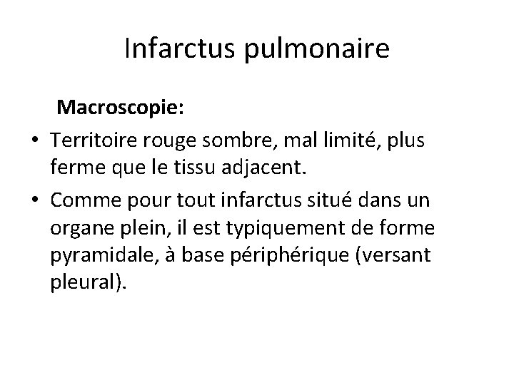 Infarctus pulmonaire Macroscopie: • Territoire rouge sombre, mal limité, plus ferme que le tissu