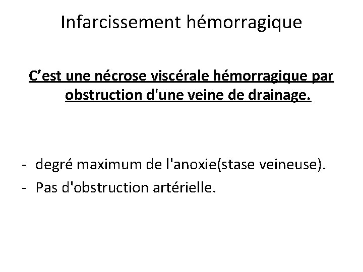 Infarcissement hémorragique C’est une nécrose viscérale hémorragique par obstruction d'une veine de drainage. -