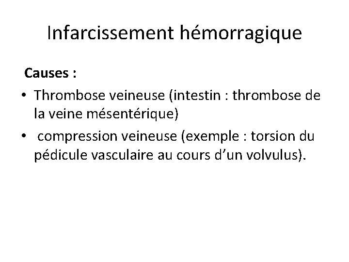 Infarcissement hémorragique Causes : • Thrombose veineuse (intestin : thrombose de la veine mésentérique)