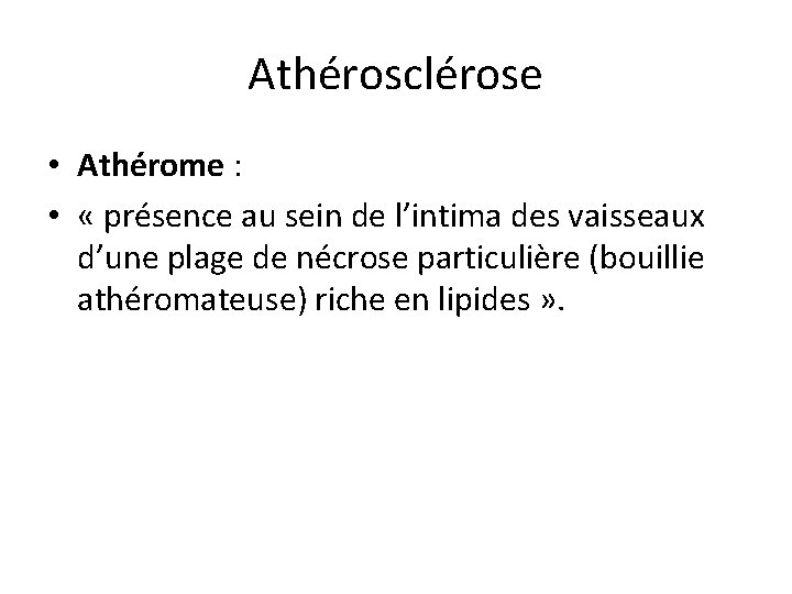 Athérosclérose • Athérome : • « présence au sein de l’intima des vaisseaux d’une