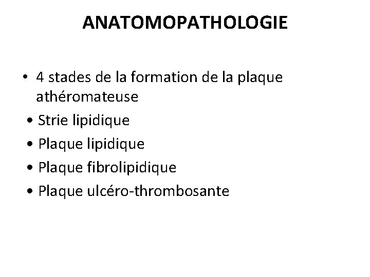 ANATOMOPATHOLOGIE • 4 stades de la formation de la plaque athéromateuse • Strie lipidique