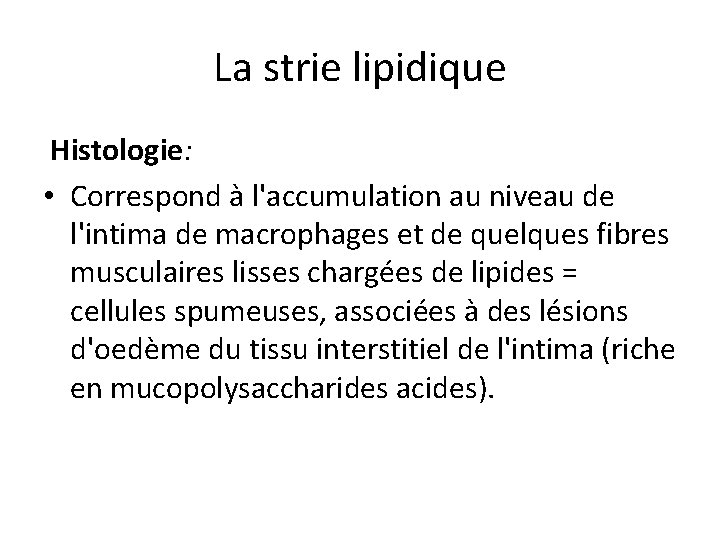 La strie lipidique Histologie: • Correspond à l'accumulation au niveau de l'intima de macrophages