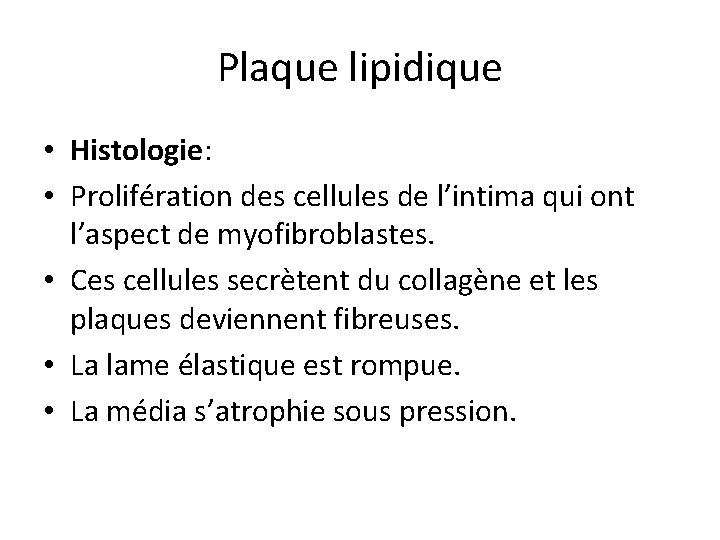 Plaque lipidique • Histologie: • Prolifération des cellules de l’intima qui ont l’aspect de