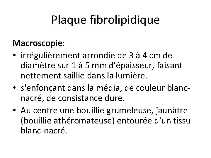 Plaque fibrolipidique Macroscopie: • irrégulièrement arrondie de 3 à 4 cm de diamètre sur