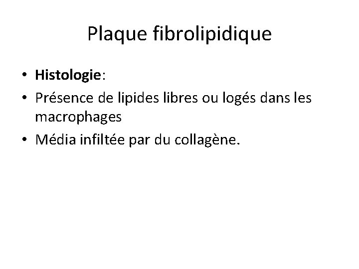 Plaque fibrolipidique • Histologie: • Présence de lipides libres ou logés dans les macrophages