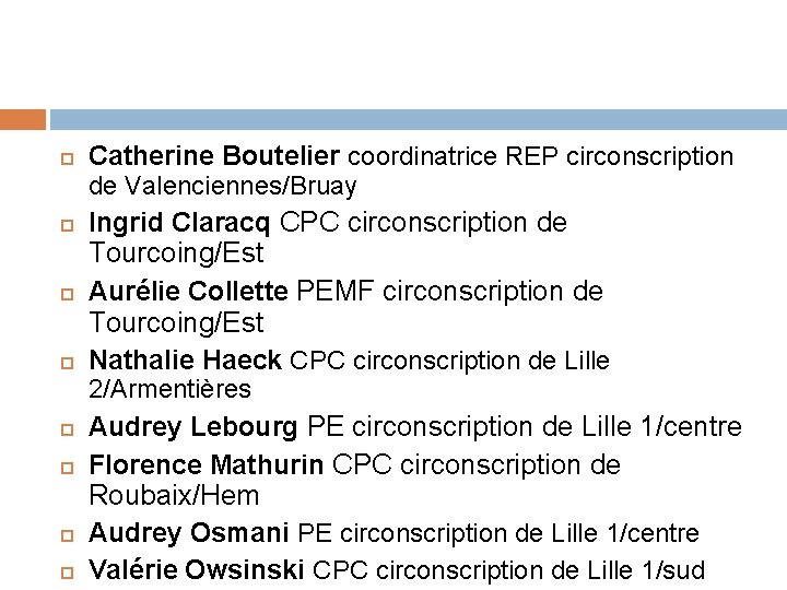  Catherine Boutelier coordinatrice REP circonscription de Valenciennes/Bruay Ingrid Claracq CPC circonscription de Tourcoing/Est