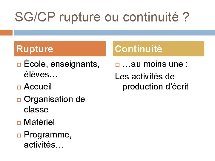 SG/CP rupture ou continuité ? Rupture École, enseignants, élèves… Accueil Organisation de classe Matériel