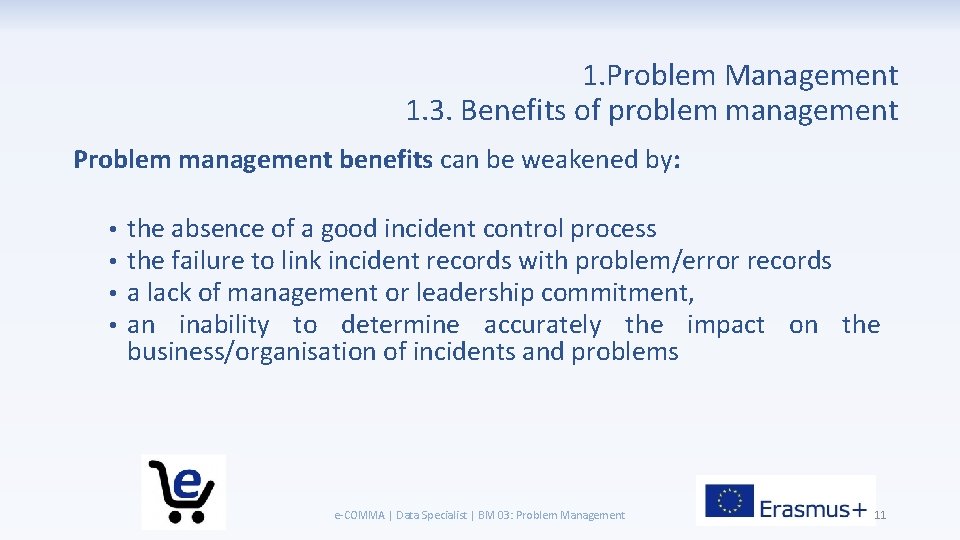 1. Problem Management 1. 3. Benefits of problem management Problem management benefits can be