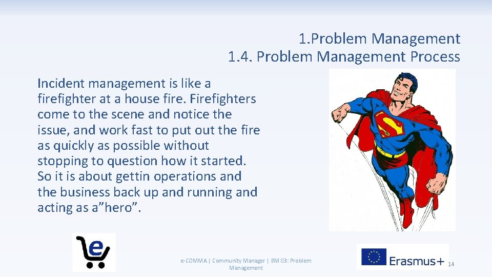 1. Problem Management 1. 4. Problem Management Process Incident management is like a firefighter