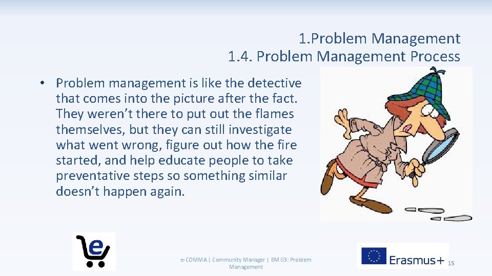 1. Problem Management 1. 4. Problem Management Process • Problem management is like the