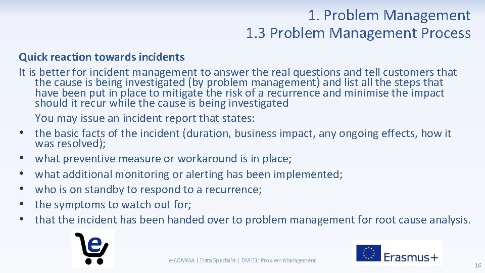 1. Problem Management 1. 3 Problem Management Process Quick reaction towards incidents It is