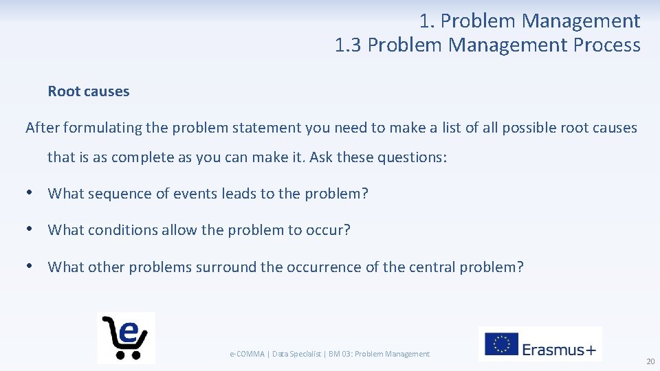1. Problem Management 1. 3 Problem Management Process Root causes After formulating the problem