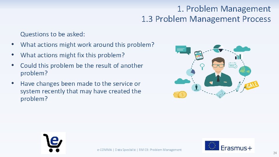 1. Problem Management 1. 3 Problem Management Process • • Questions to be asked: