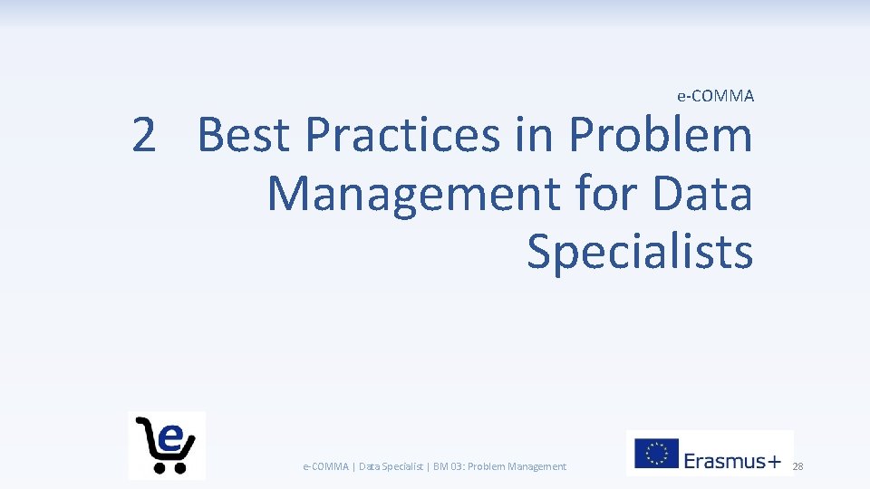 e-COMMA 2 Best Practices in Problem Management for Data Specialists e-COMMA | Data Specialist