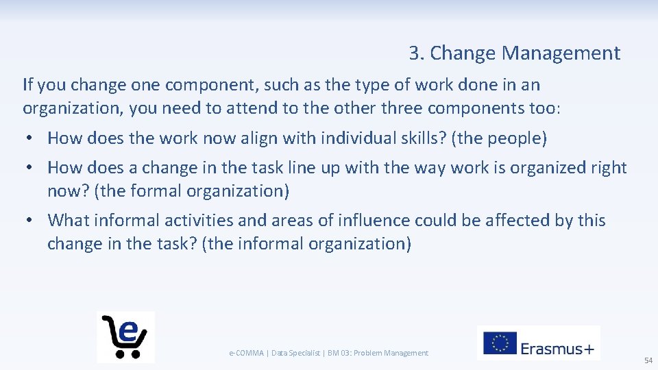 3. Change Management If you change one component, such as the type of work