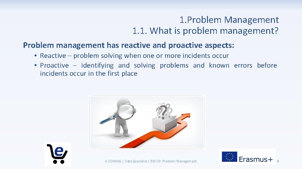 1. Problem Management 1. 1. What is problem management? Problem management has reactive and