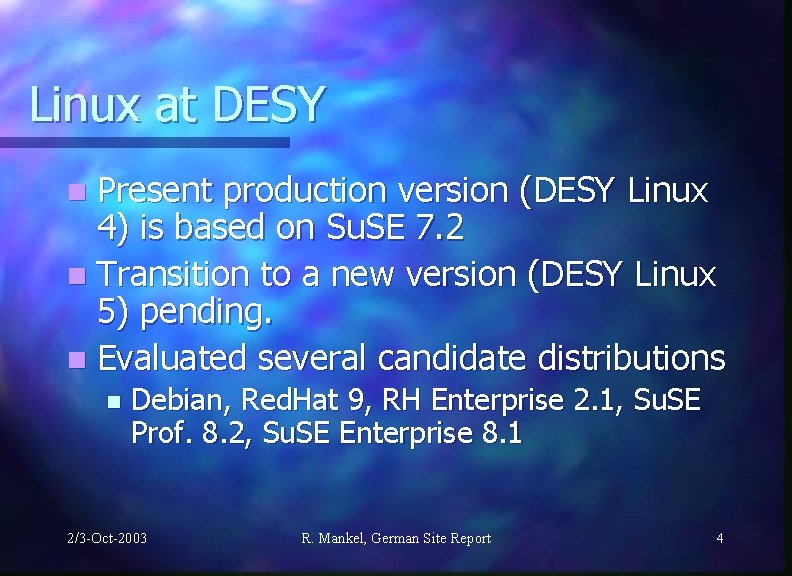 Linux at DESY n Present production version (DESY Linux 4) is based on Su.