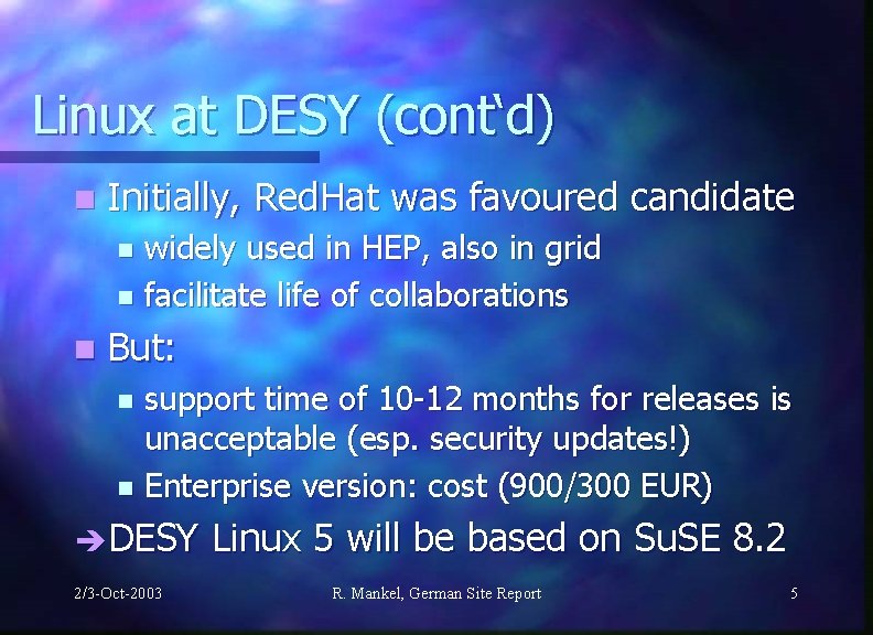 Linux at DESY (cont‘d) n Initially, Red. Hat was favoured candidate widely used in