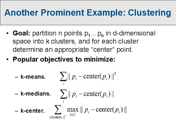 Another Prominent Example: Clustering • Goal: partition n points p 1…pn in d-dimensional space Another Prominent Example: Clustering • Goal: partition n points p 1…pn in d-dimensional space