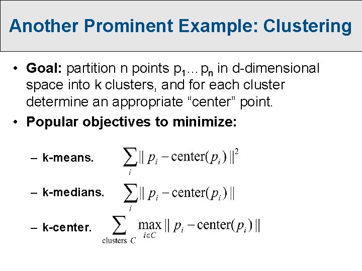 Another Prominent Example: Clustering • Goal: partition n points p 1…pn in d-dimensional space