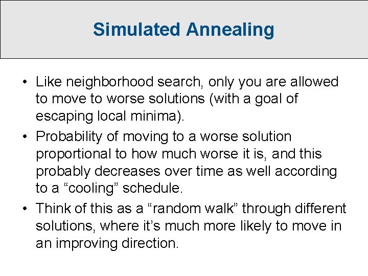 Simulated Annealing • Like neighborhood search, only you are allowed to move to worse