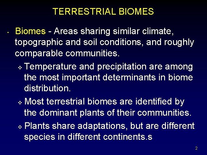 TERRESTRIAL BIOMES • Biomes - Areas sharing similar climate, topographic and soil conditions, and