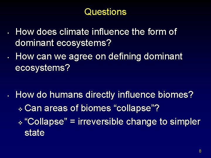 Questions • • • How does climate influence the form of dominant ecosystems? How