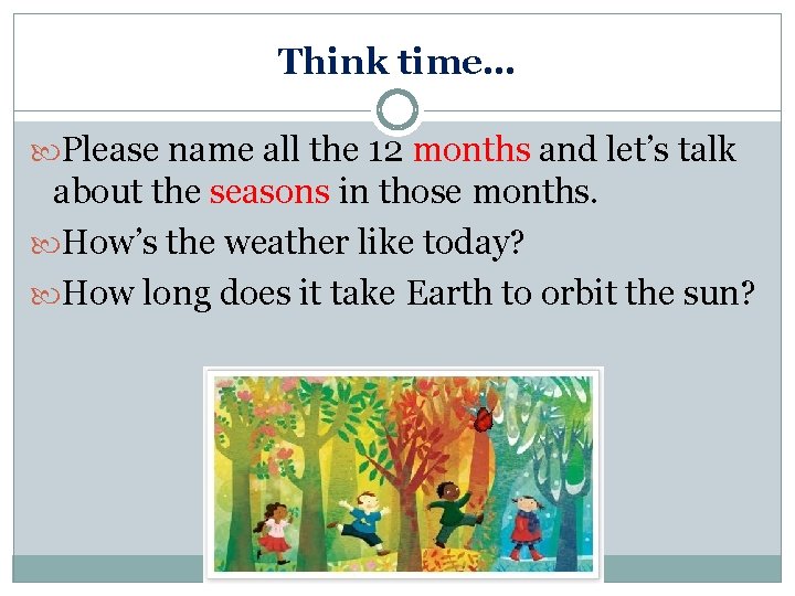 Think time… Please name all the 12 months and let’s talk about the seasons