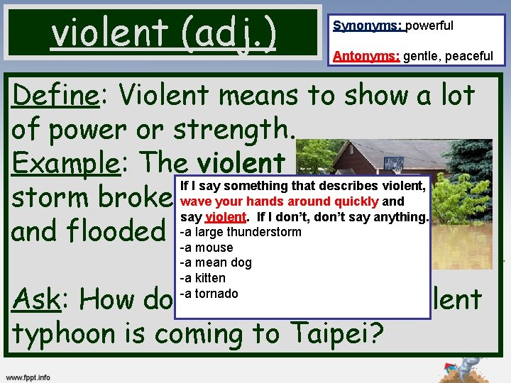 violent (adj. ) Synonyms: powerful Antonyms: gentle, peaceful Define: Violent means to show a