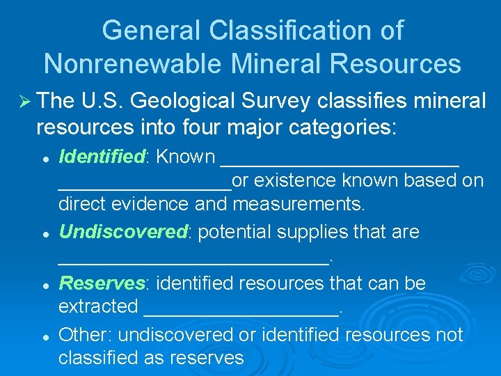 General Classification of Nonrenewable Mineral Resources Ø The U. S. Geological Survey classifies mineral