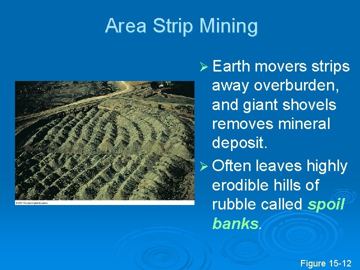 Area Strip Mining Ø Earth movers strips away overburden, and giant shovels removes mineral