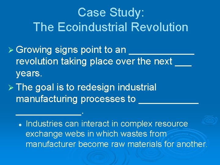 Case Study: The Ecoindustrial Revolution Ø Growing signs point to an ______ revolution taking