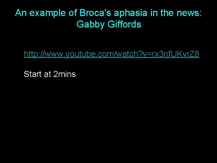 An example of Broca's aphasia in the news: Gabby Giffords http: //www. youtube. com/watch?