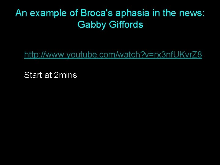 An example of Broca's aphasia in the news: Gabby Giffords http: //www. youtube. com/watch? An example of Broca's aphasia in the news: Gabby Giffords http: //www. youtube. com/watch?