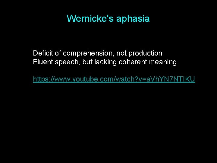 Wernicke's aphasia Deficit of comprehension, not production. Fluent speech, but lacking coherent meaning https: