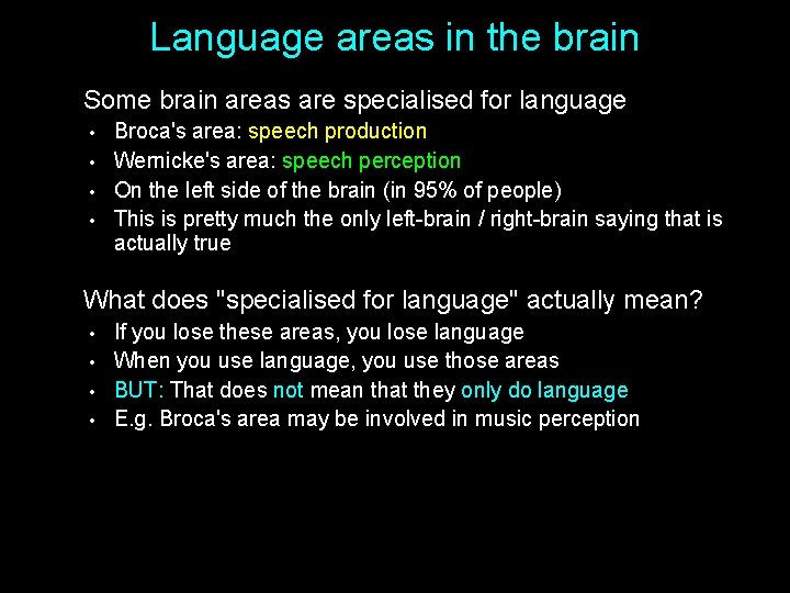 Language areas in the brain Some brain areas are specialised for language • •