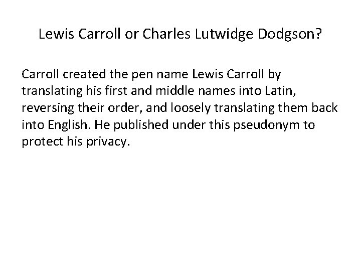 Lewis Carroll or Charles Lutwidge Dodgson? Carroll created the pen name Lewis Carroll by