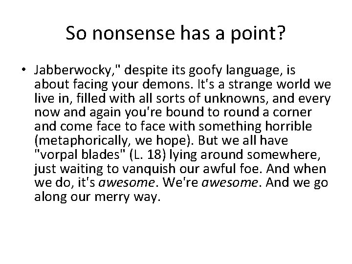 So nonsense has a point? • Jabberwocky, " despite its goofy language, is about