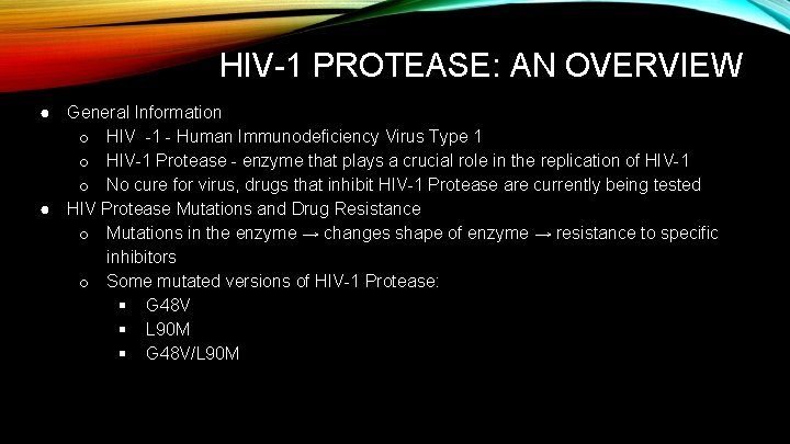 HIV-1 PROTEASE: AN OVERVIEW ● General Information o HIV -1 - Human Immunodeficiency Virus