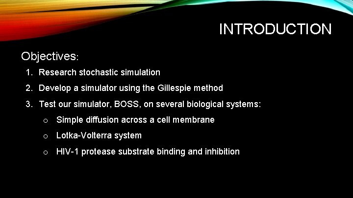 INTRODUCTION Objectives: 1. Research stochastic simulation 2. Develop a simulator using the Gillespie method