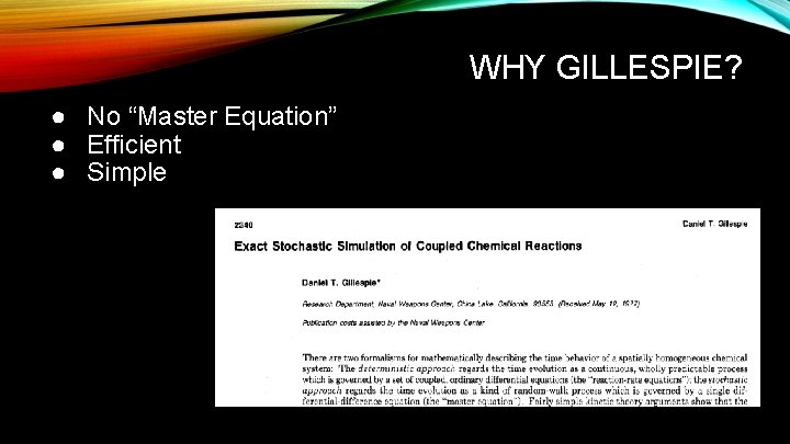 WHY GILLESPIE? ● No “Master Equation” ● Efficient ● Simple 