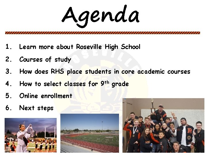 Agenda 1. Learn more about Roseville High School 2. Courses of study 3. How