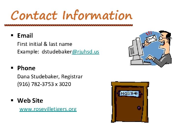 Contact Information § Email First initial & last name Example: dstudebaker@rjuhsd. us § Phone