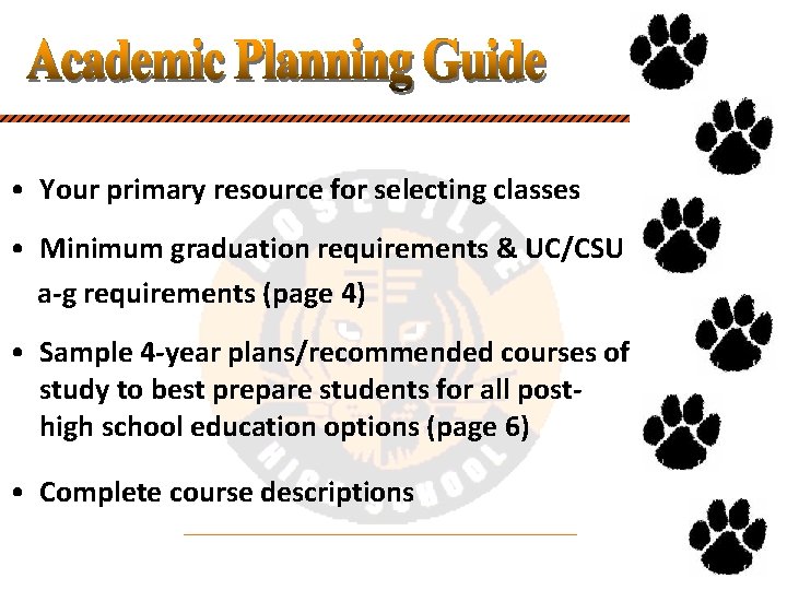  • Your primary resource for selecting classes • Minimum graduation requirements & UC/CSU