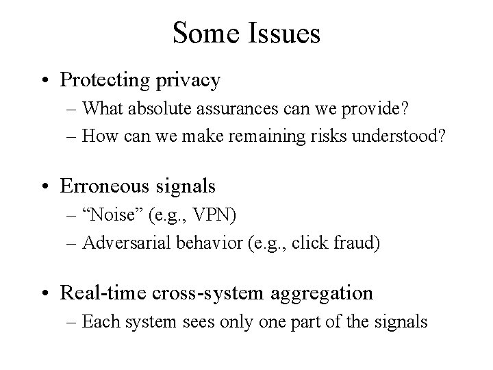 Some Issues • Protecting privacy – What absolute assurances can we provide? – How