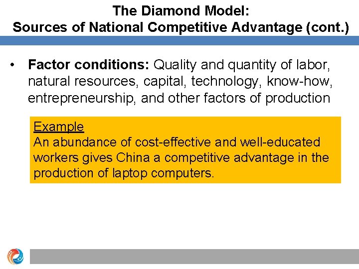 The Diamond Model: Sources of National Competitive Advantage (cont. ) • Factor conditions: Quality