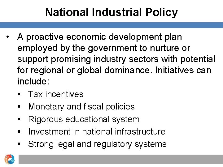 National Industrial Policy • A proactive economic development plan employed by the government to